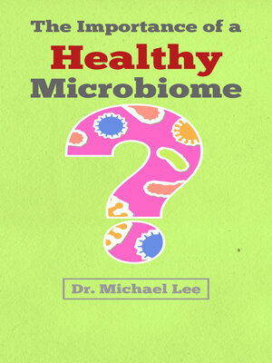 cover image of The Importance of a Healthy Microbiome for Overall Health